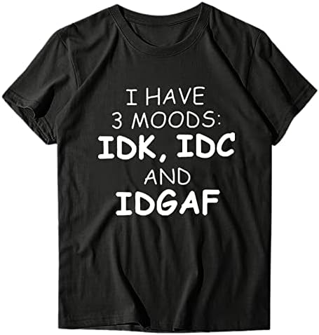 Женски маички со изреки и графика имам 3 расположенија IDK, IDC и IDGAF маица графичка новитет саркастична маичка со маички